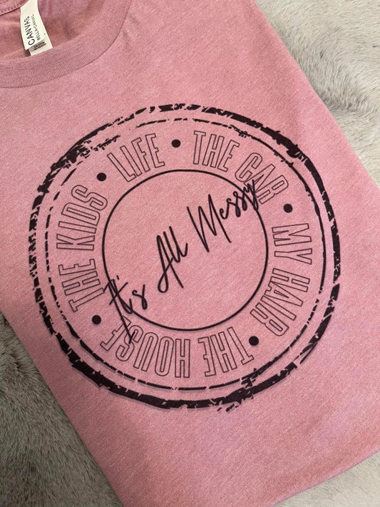 It's All Messy Tee