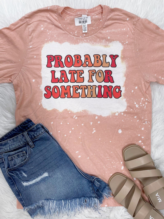 Probably Late Tee